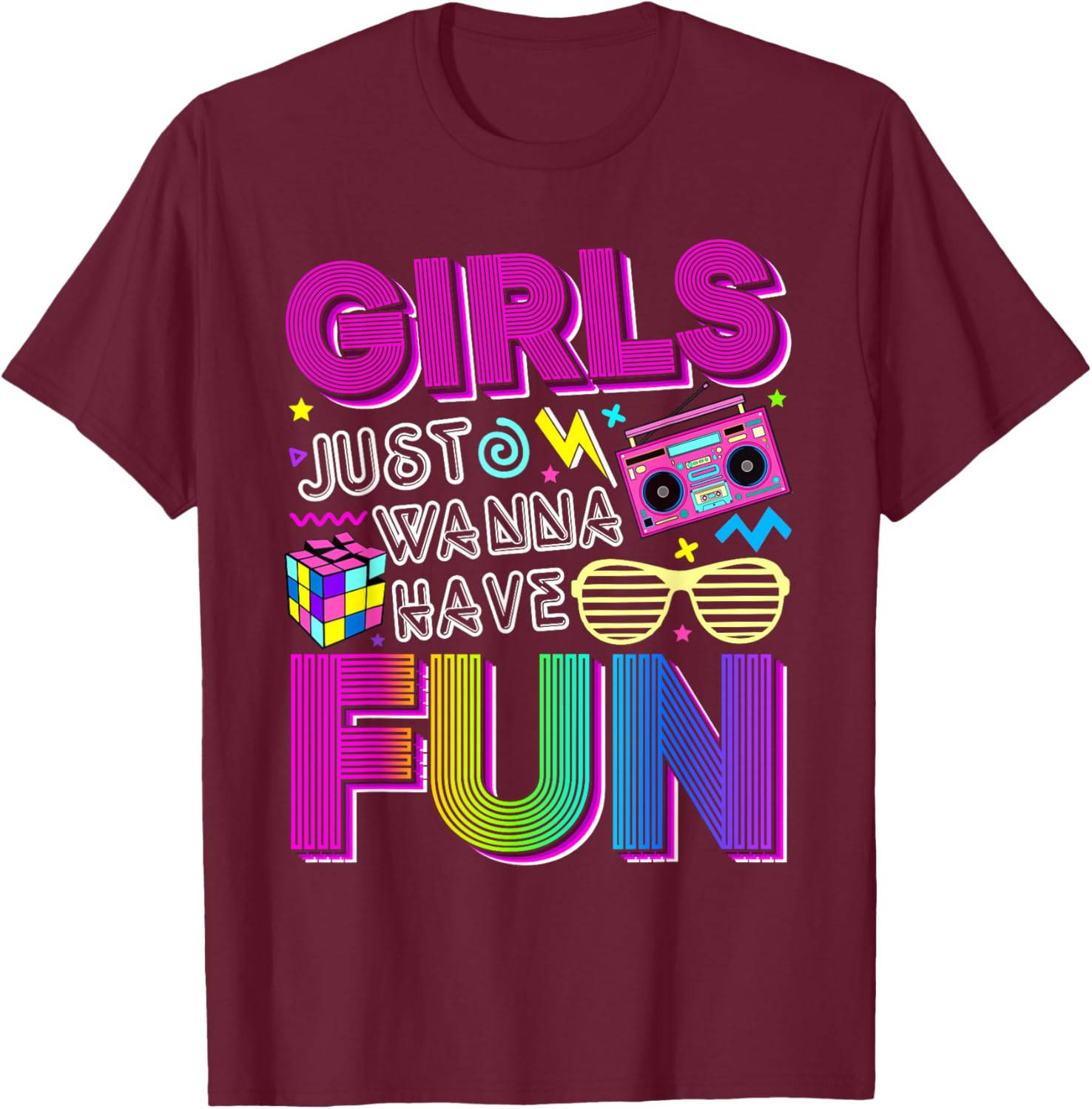Funny Girls Just Wanna Have Fun Awesome 70's 80's 90's 1980s T-Shirt - T-Shirt | Maroon