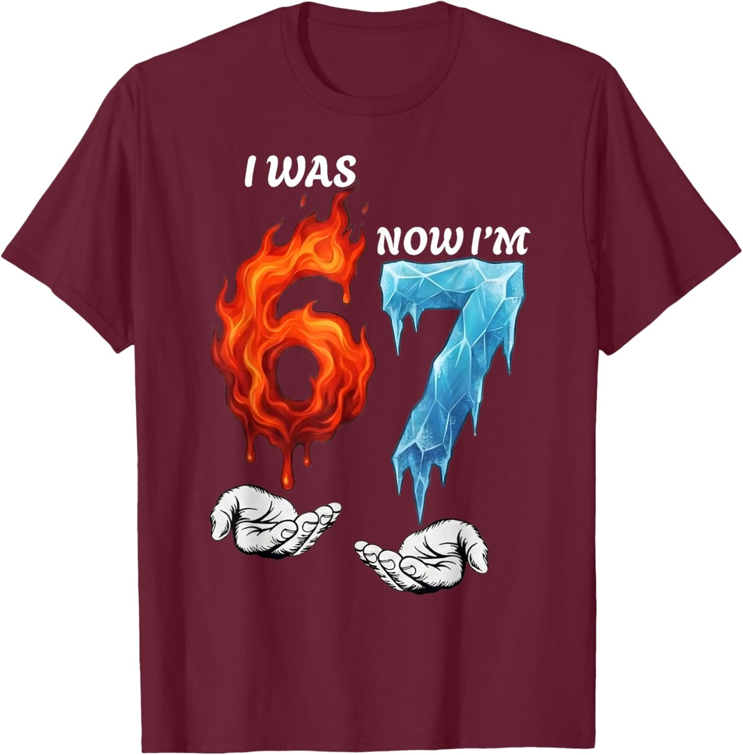I was 6 Now I'm 7 Funny 6 7 Birthday Boys Girls 67 Birthday T-Shirt - T-Shirt | Maroon