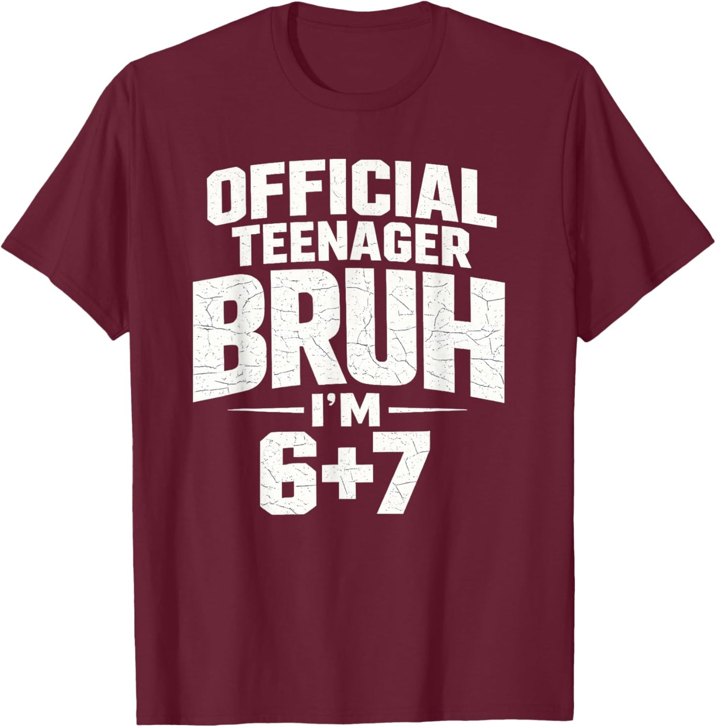 Official Teenager Bruh I’m 6+7 Funny 13 Birthday Party Teens T-Shirt - T-Shirt | Maroon