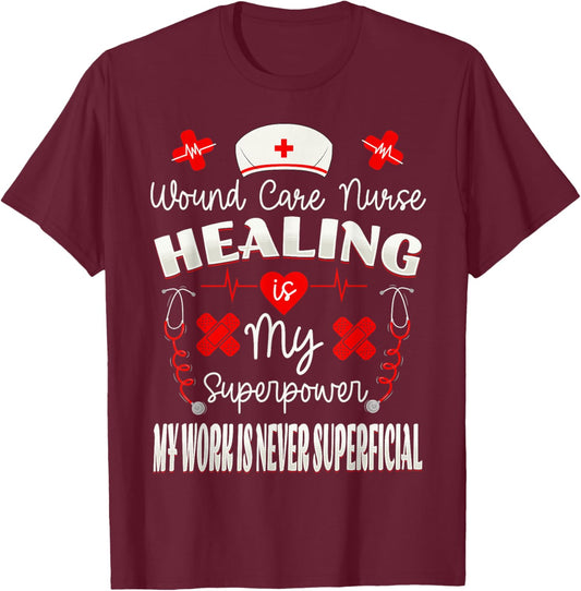 Wound Care Nurse Healing is My Superpower Wound Specialist T-Shirt - T-Shirt | Maroon