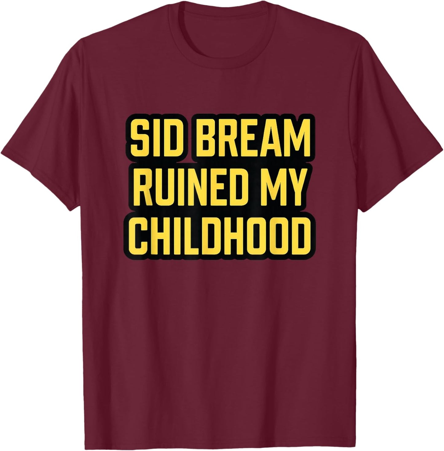 SID Bream Ruined My Childhood T-Shirt - T-Shirt | Maroon