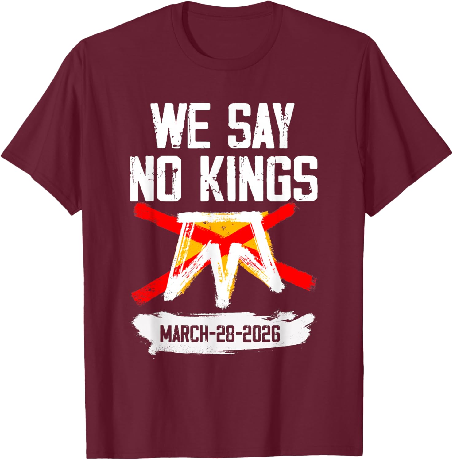 No Kings Shirt We Say No Kings March 28 2026 T-Shirt - T-Shirt | Maroon