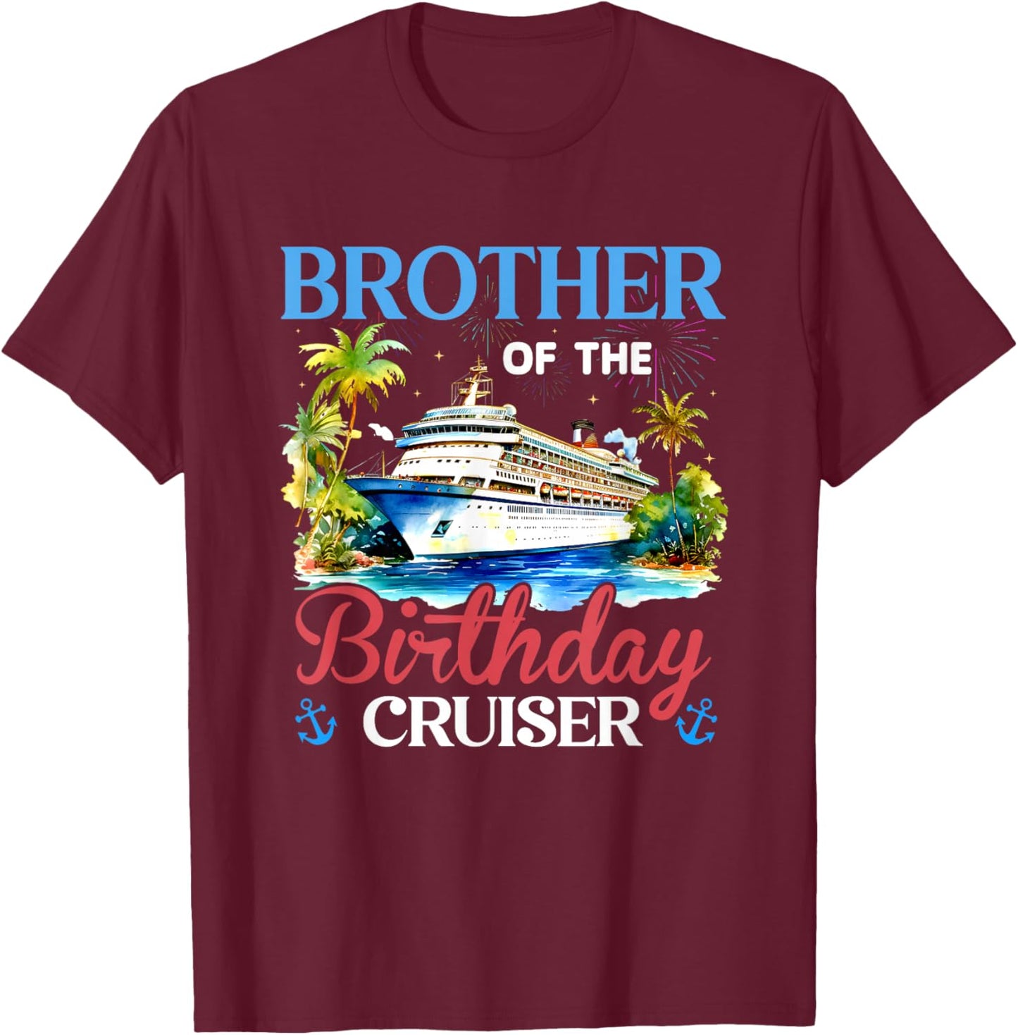 Brother of The Birthday Cruiser Funny Cruise Bday Gifts T-Shirt - T-Shirt | Maroon
