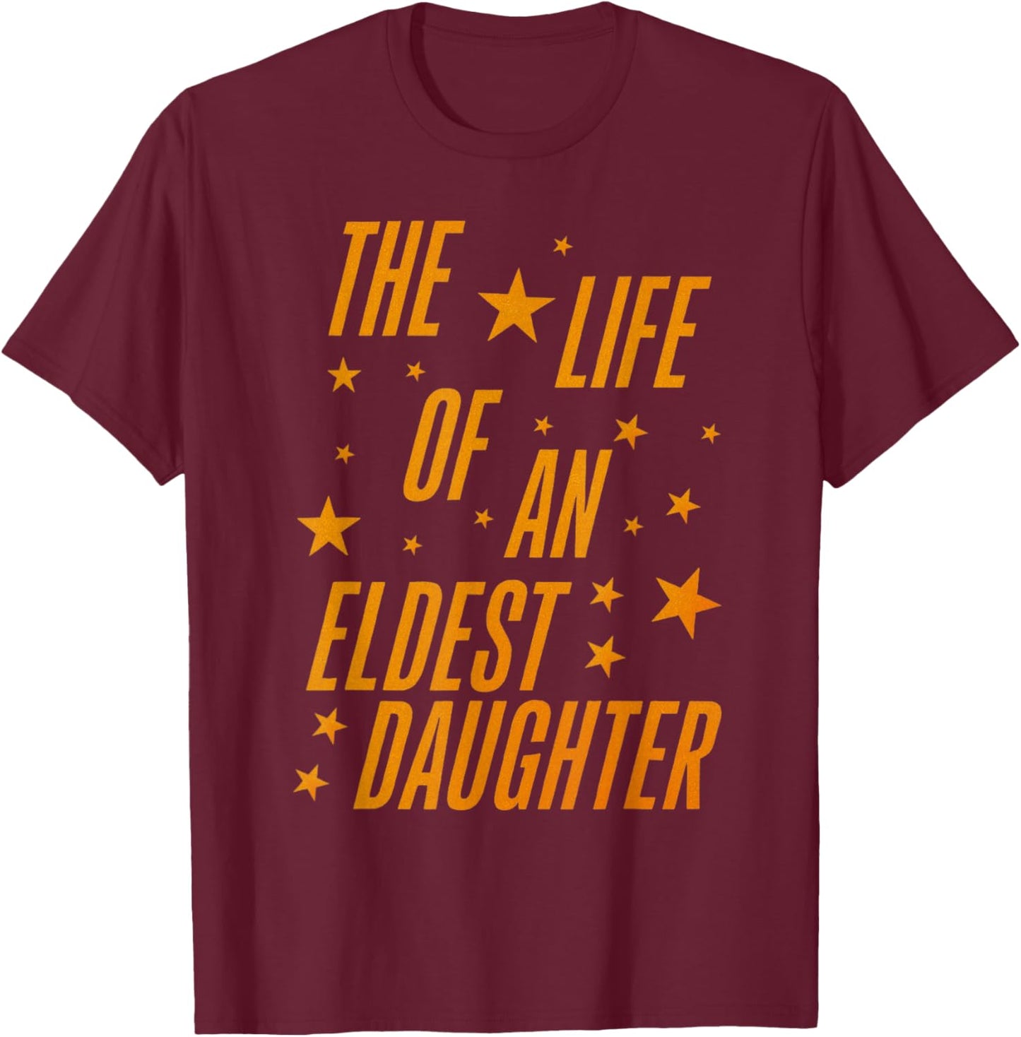 The Life of an Eldest Daughter T-Shirt - T-Shirt | Maroon