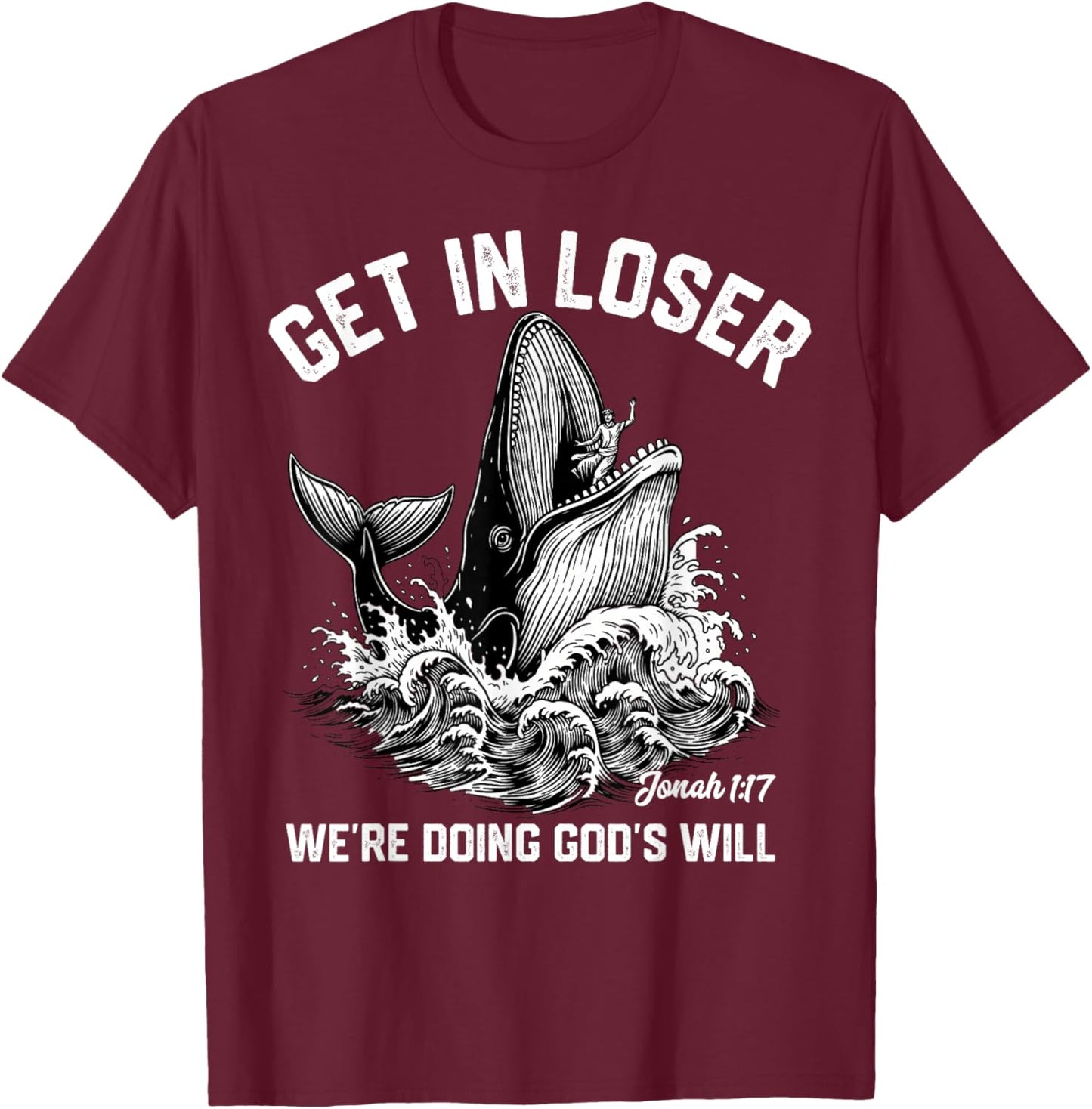 Get in Loser We're Doing God's Will Funny Christian Meme T-Shirt - T-Shirt | Maroon