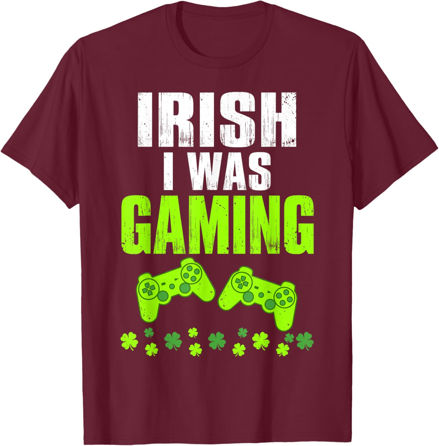 Irish I was Gaming St Patrick's Day Funny Gamer Shamrock T-Shirt - T-Shirt | Maroon