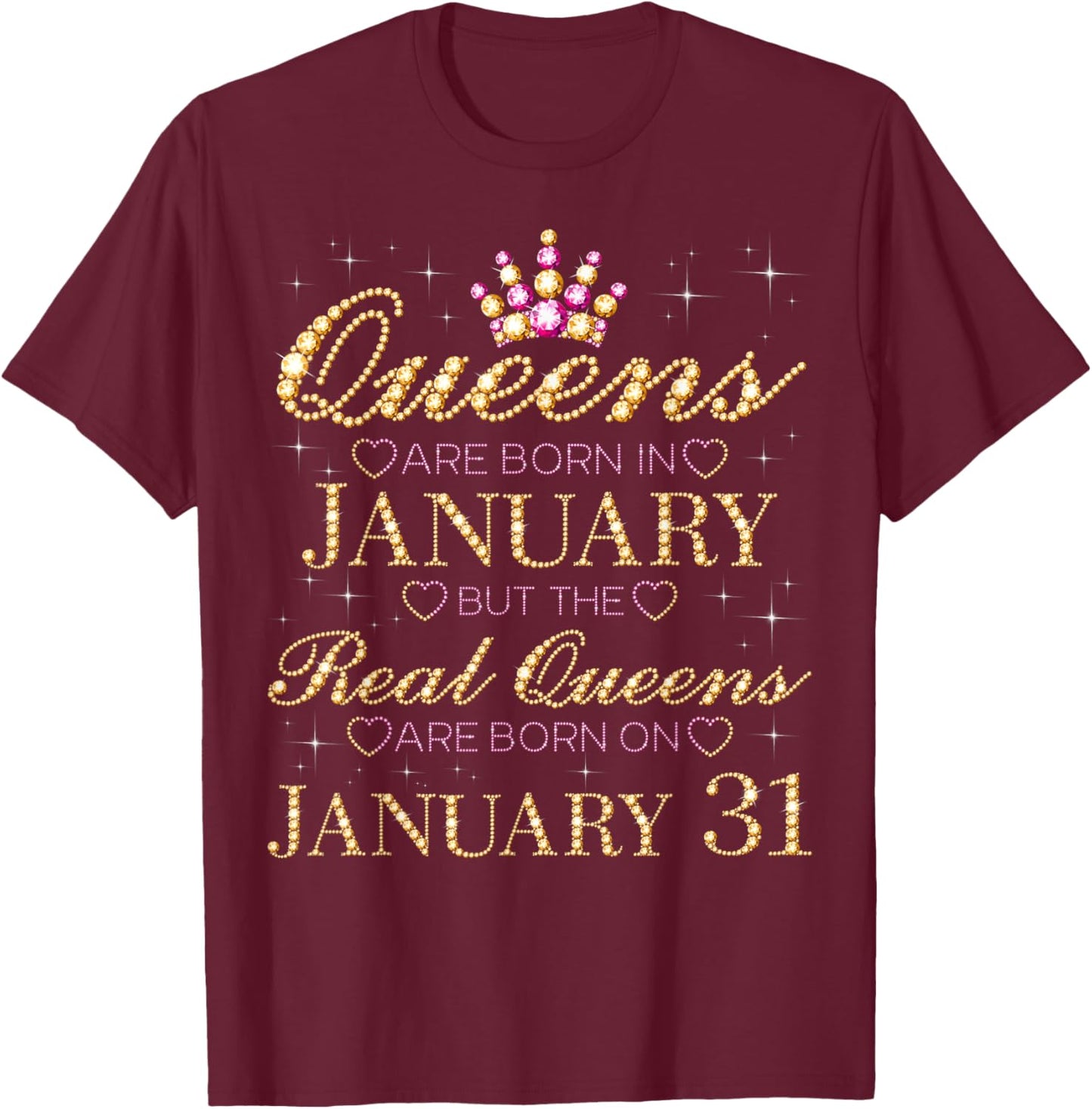 Real Queens are Born On January 31, 31st January Birthday T-Shirt - T-Shirt | Maroon