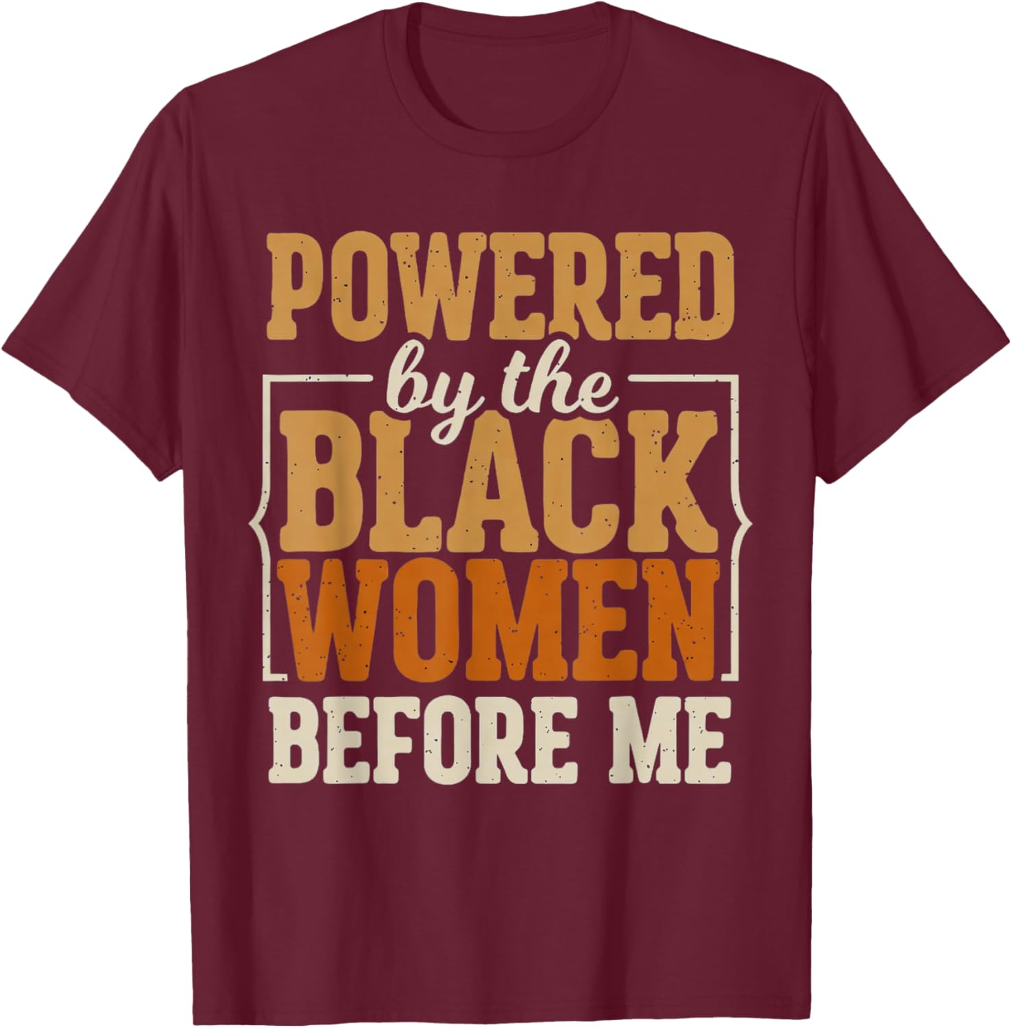 Powered by The Black Women Before Me Black History African T-Shirt - T-Shirt | Maroon