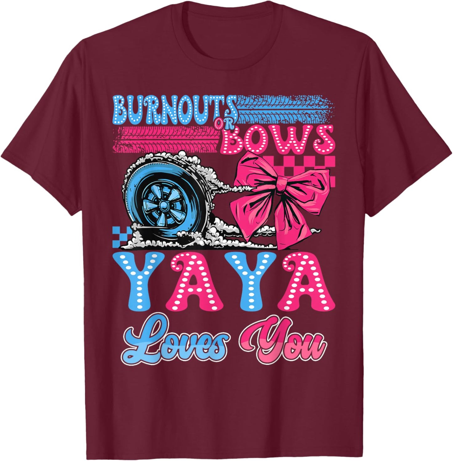 Burnouts or Bows Yaya Loves You Gender Reveal Party T-Shirt - T-Shirt | Maroon