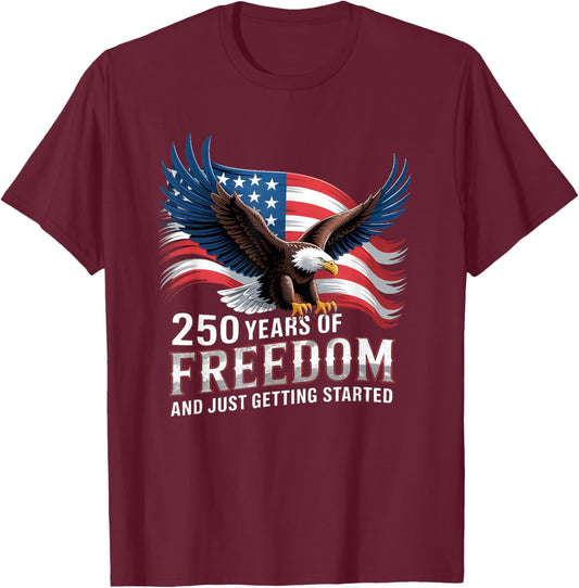 250 Years of Freedom Just Getting Started T-Shirt - T-Shirt | Maroon