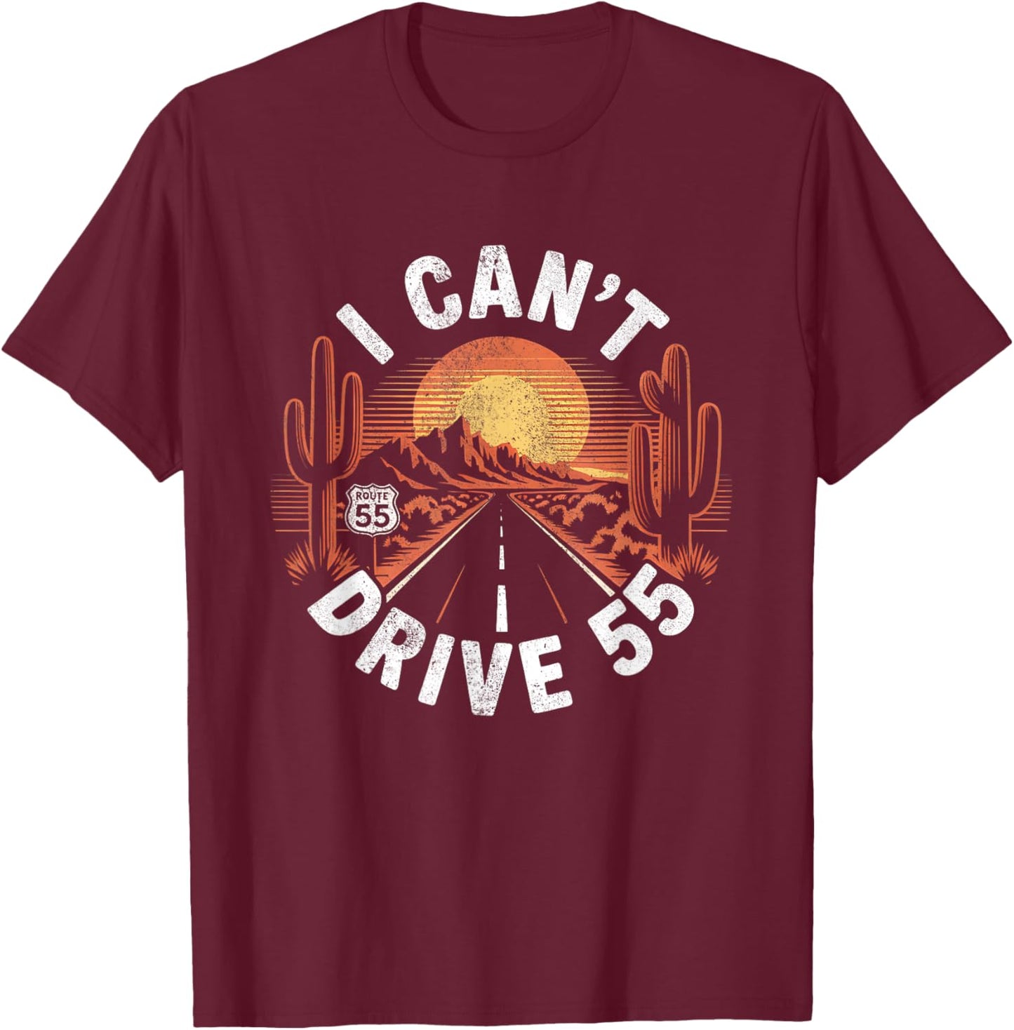 I Can't Drive 55 Funny 55th Birthday Party Fathers Day T-Shirt - T-Shirt | Maroon