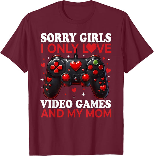 Sorry Girls I Only Love Video Games and My Mom Valentine Boy T-Shirt - T-Shirt | Maroon