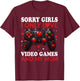 Sorry Girls I Only Love Video Games and My Mom Valentine Boy T-Shirt - T-Shirt | Maroon