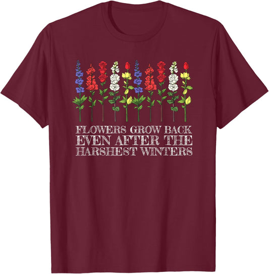 Flowers Grow Back Even After The Harshest Winters T-Shirt - T-Shirt | Maroon