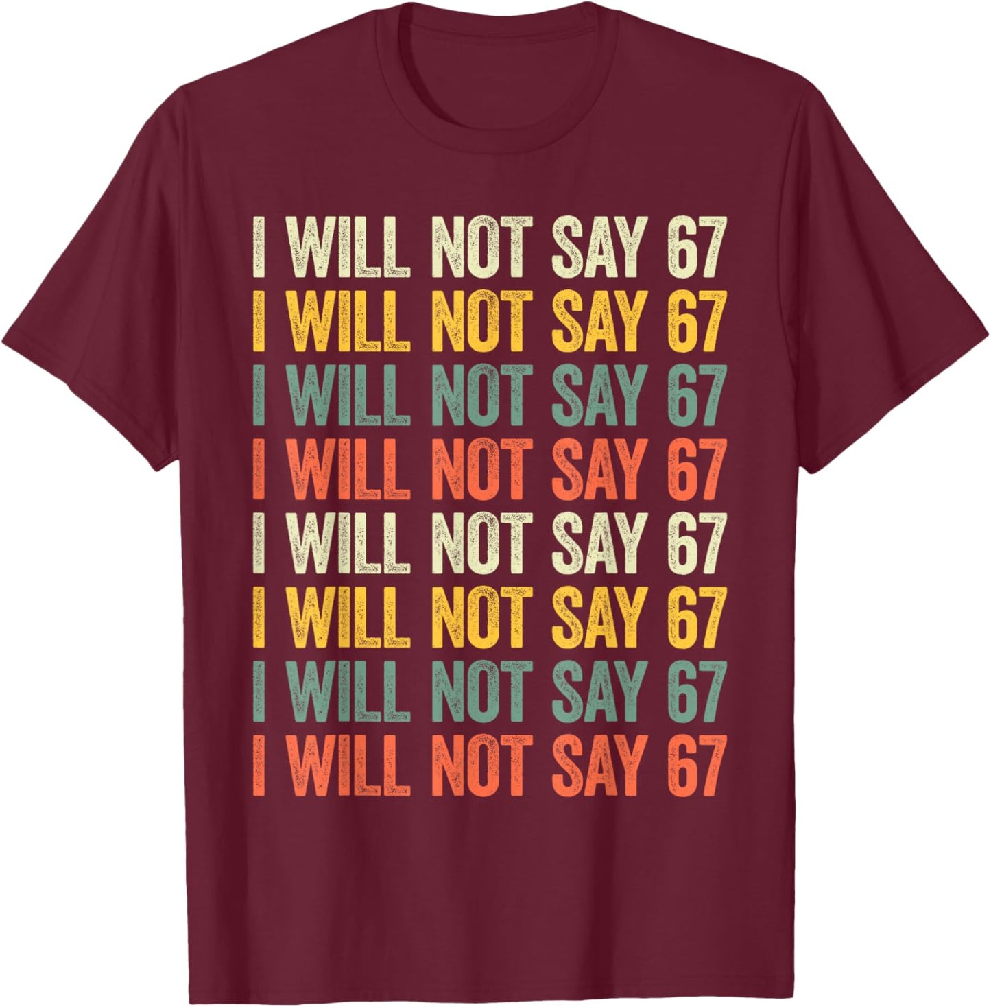 67 Write Lines Six Seven Funny I Will Not Say 67 T-Shirt - T-Shirt | Maroon