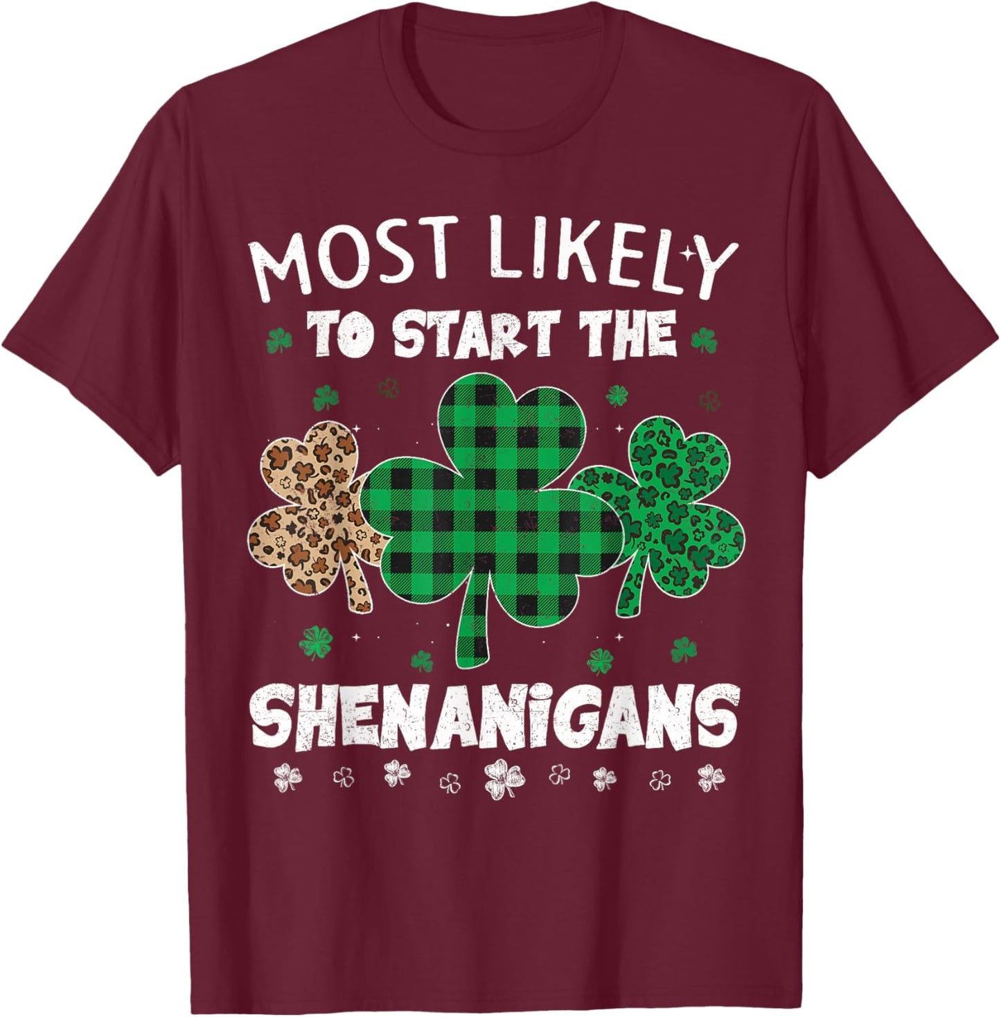 St Patricks Day Most Likely to Start The Shenanigans Leopard T-Shirt - T-Shirt | Maroon