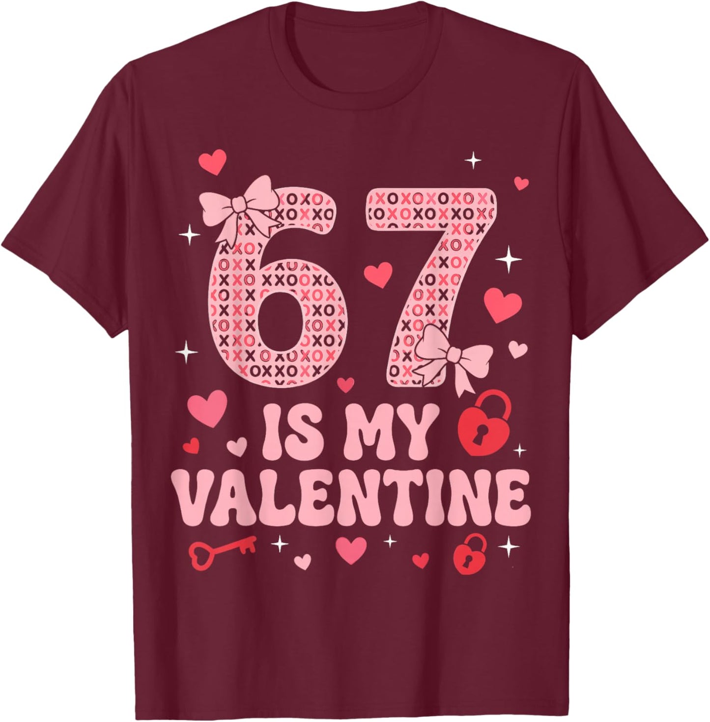 67 is My Valentine Heart Six Seven Funny 6-7 Valentines Day T-Shirt - T-Shirt | Maroon
