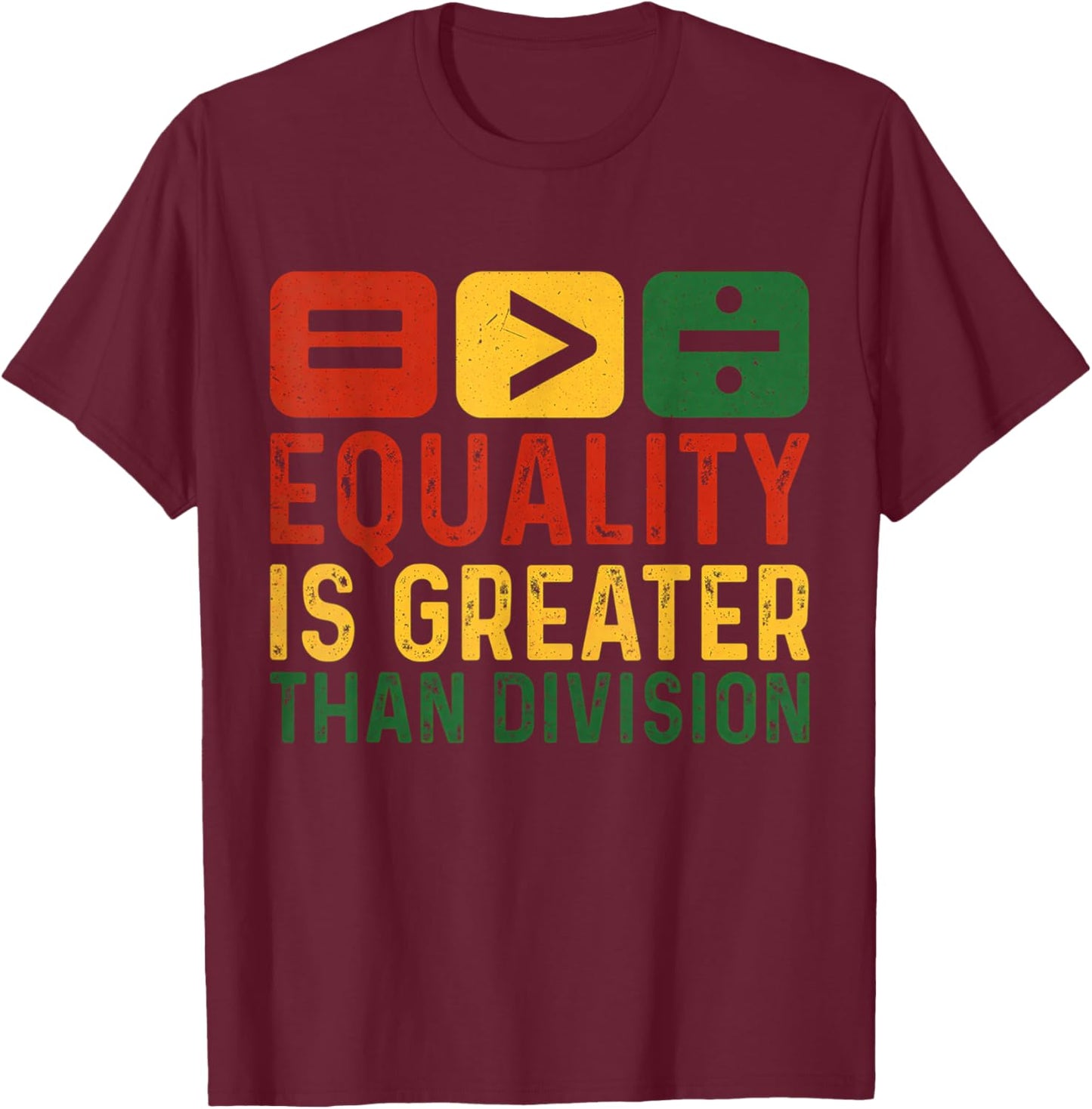 Equality is Greater Than Division Black History Melanin T-Shirt - T-Shirt | Maroon