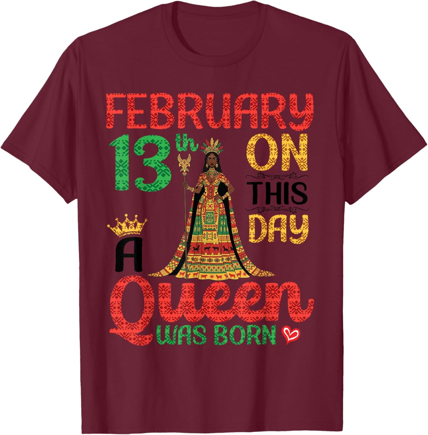 February 13th On This Day A Queen was Born Happy My Birthday T-Shirt - T-Shirt | Maroon