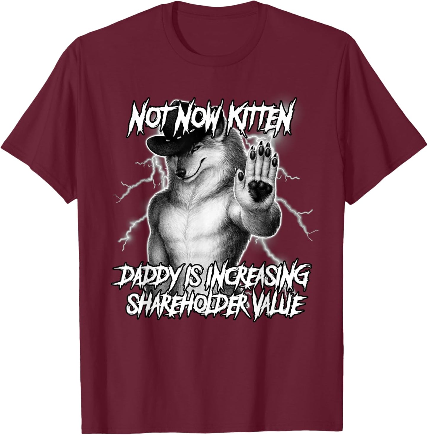 Not Now Kitten Daddy is Increasing Shareholder Value Funny T-Shirt - T-Shirt | Maroon