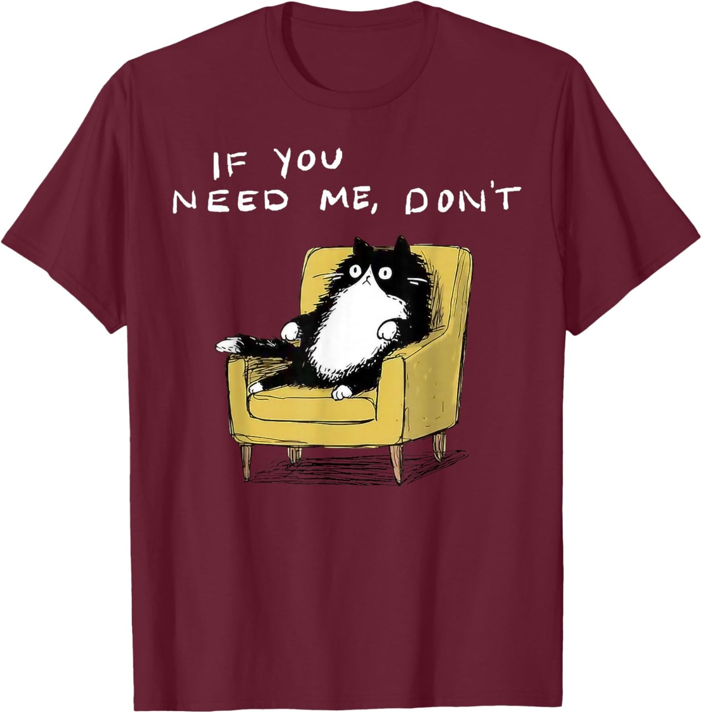 If You Need Me Don’t Funny Black Cat Sarcastic Humor T-Shirt - T-Shirt | Maroon