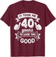 It Took Me 40 Years to Look This Good 40th Birthday Gift Men T-Shirt - T-Shirt | Maroon