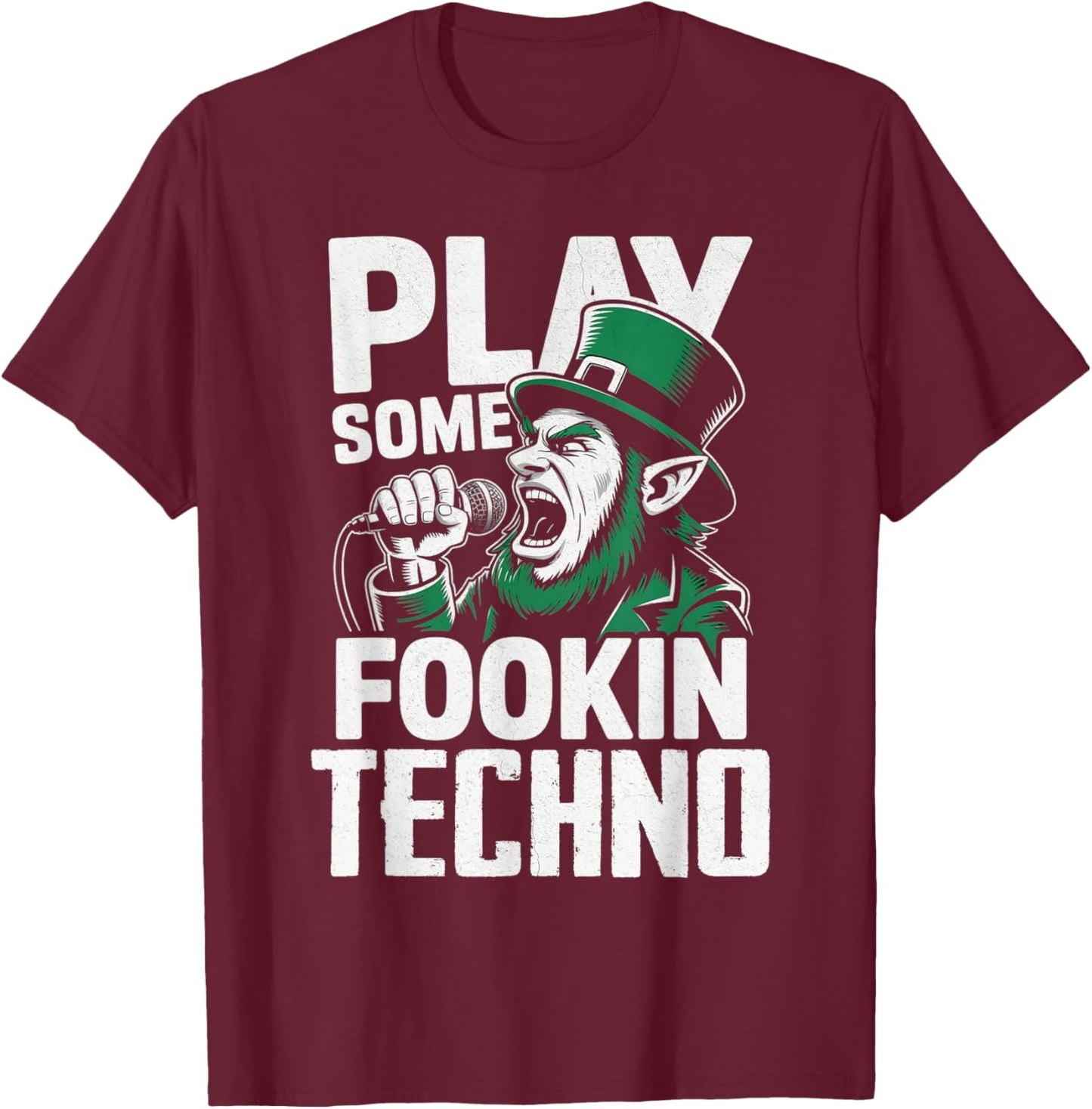 St Patricks Day EDM Play Some Fookin Techno Funny T-Shirt - T-Shirt | Maroon