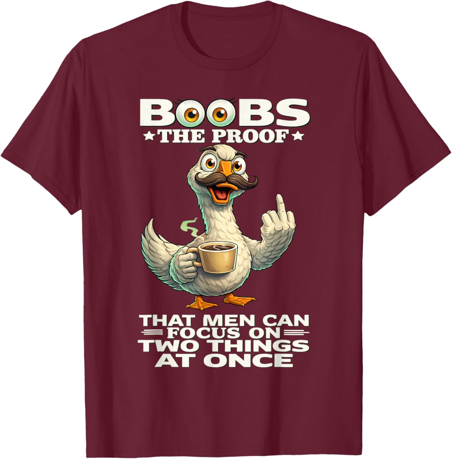 Boobs The Proof That Men Can Focus On Two Things at Once Fun T-Shirt - T-Shirt | Maroon