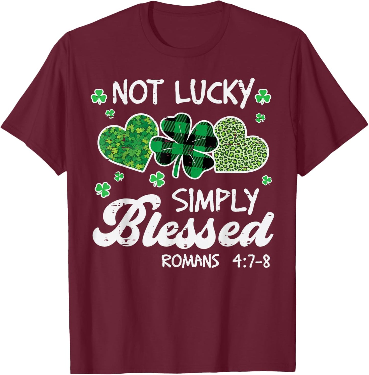 St Patricks Day Not Lucky Simply Blessed Christian Women Men T-Shirt - T-Shirt | Maroon