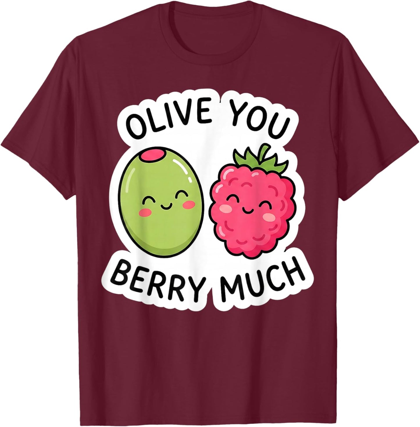 Olive You Berry Much Cute Kawaii Funny Pun Love Valentine T-Shirt - T-Shirt | Maroon
