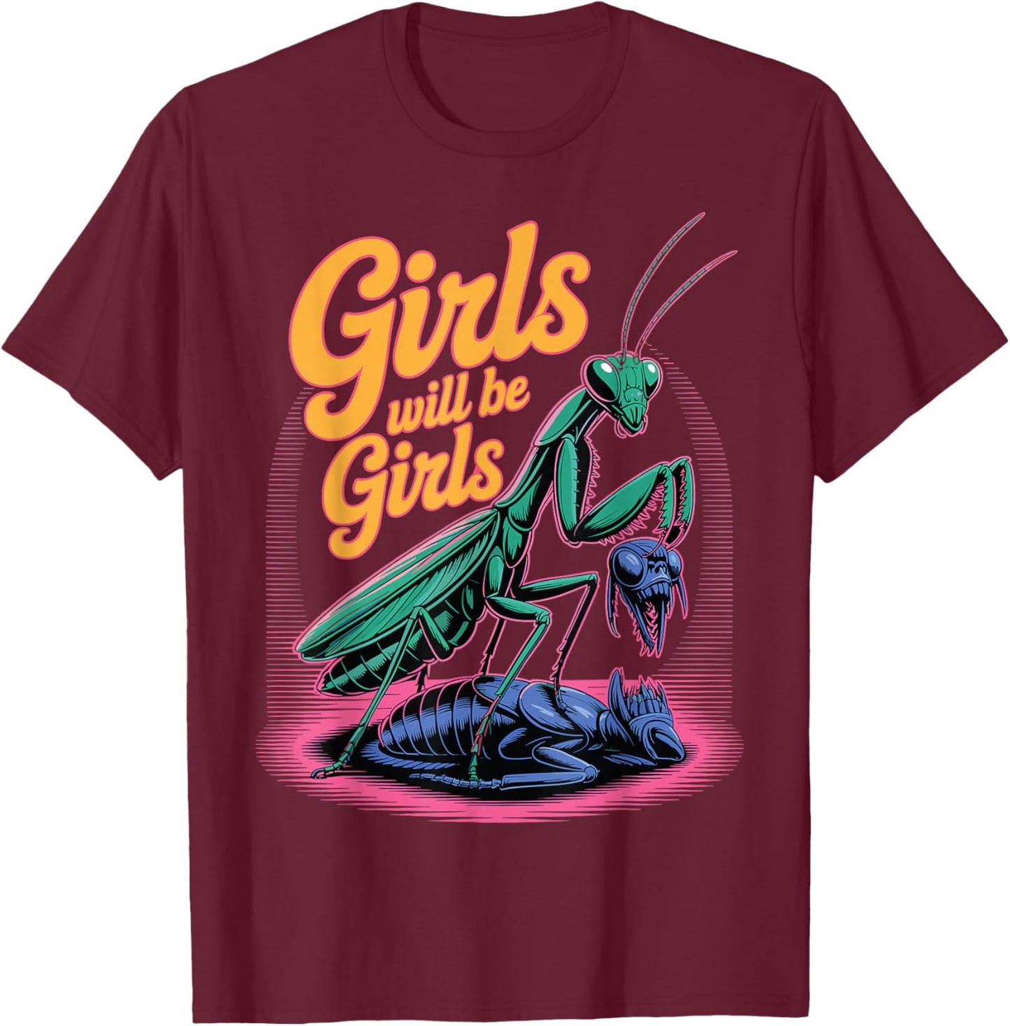 Girl Will Be Girls Praying Mantis T-Shirt - T-Shirt | Maroon