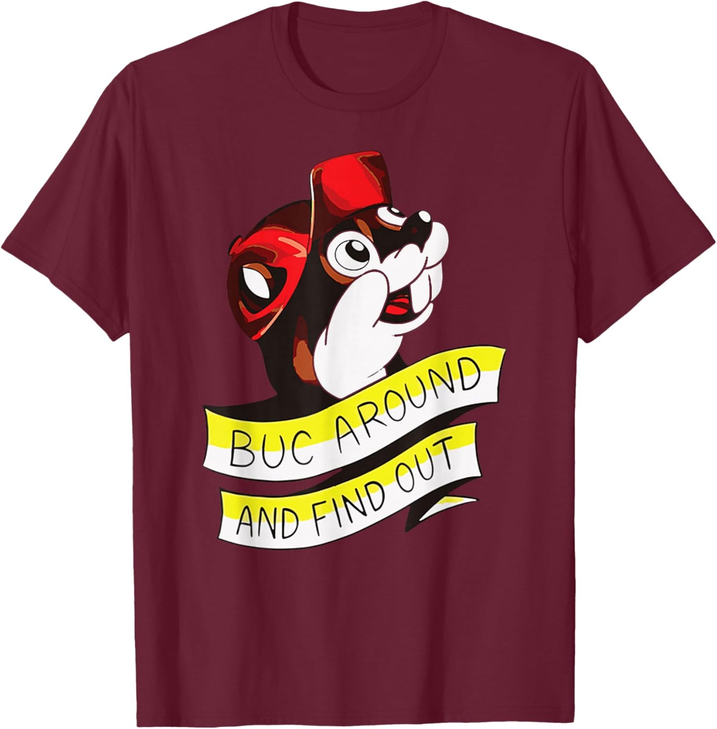 BUC Around and Find Out Funny T-Shirt - T-Shirt | Maroon