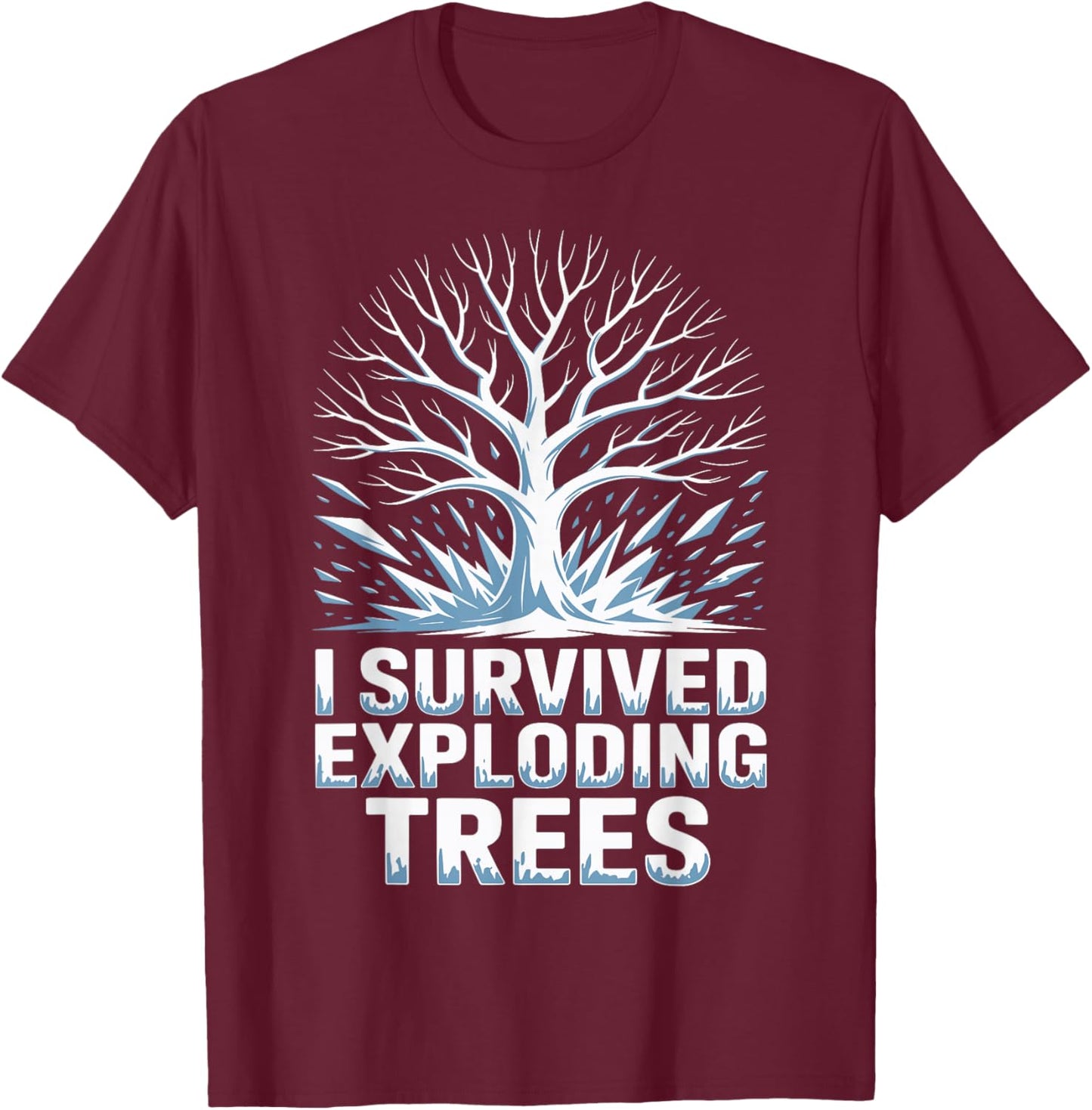I Survive Exploding Trees Midwest Snow Storm Funny Saying T-Shirt - T-Shirt | Maroon