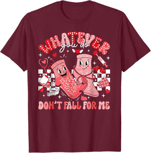 Whatever You Do Don't Fall for Me CNA Nurse Valentine T-Shirt - T-Shirt | Maroon