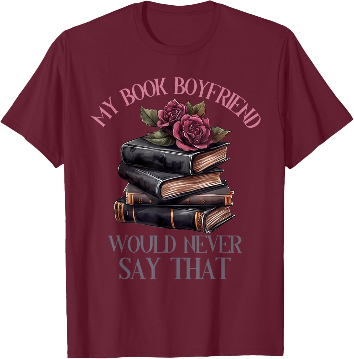 Dark Romance Merch Dirty Spicy Book Boyfriend Fictional Men T-Shirt - T-Shirt | Maroon