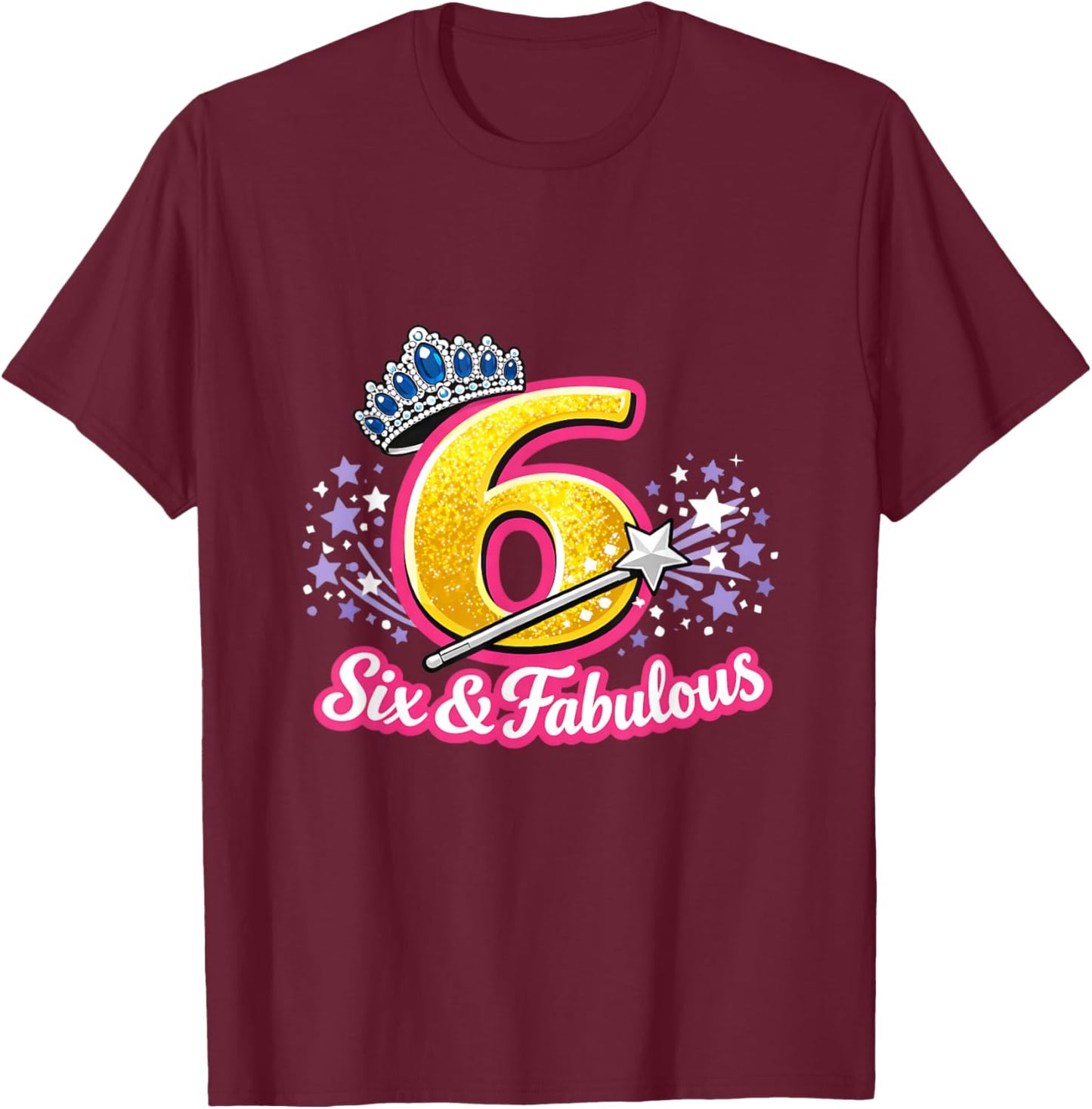 Six & Fabulous Princess Six Year Old 6th Birthday Kids T-Shirt - T-Shirt | Maroon