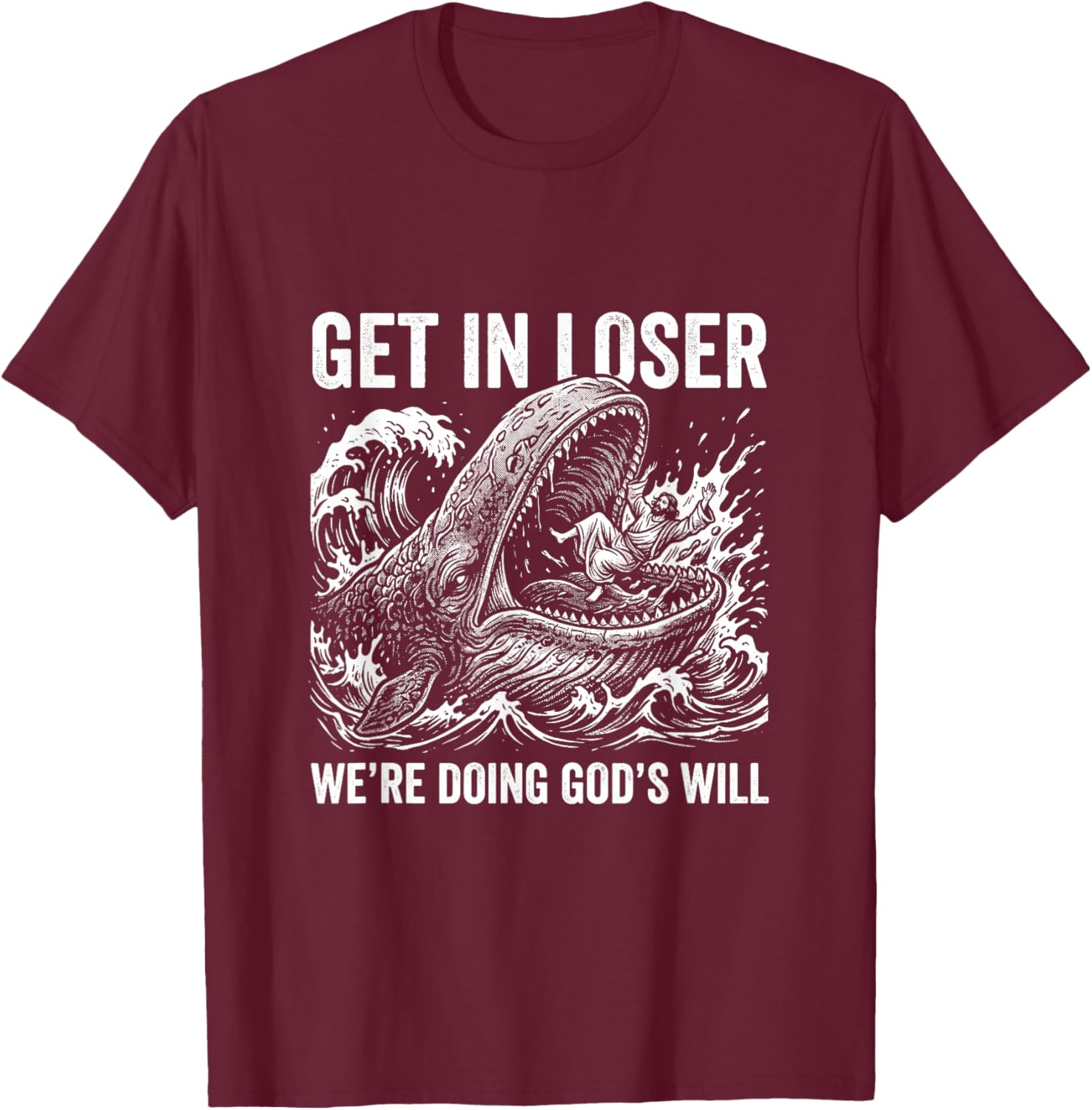 Christian - Get in Loser We are Doing God's Work T-Shirt - T-Shirt | Maroon