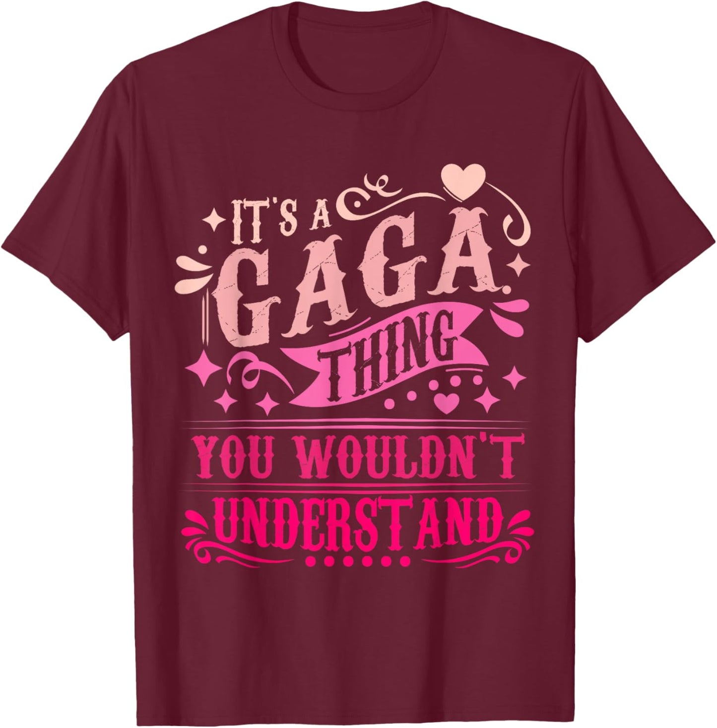 It's A GAGA Thing You Wouldn't Understand GAGA T-Shirt - T-Shirt | Maroon