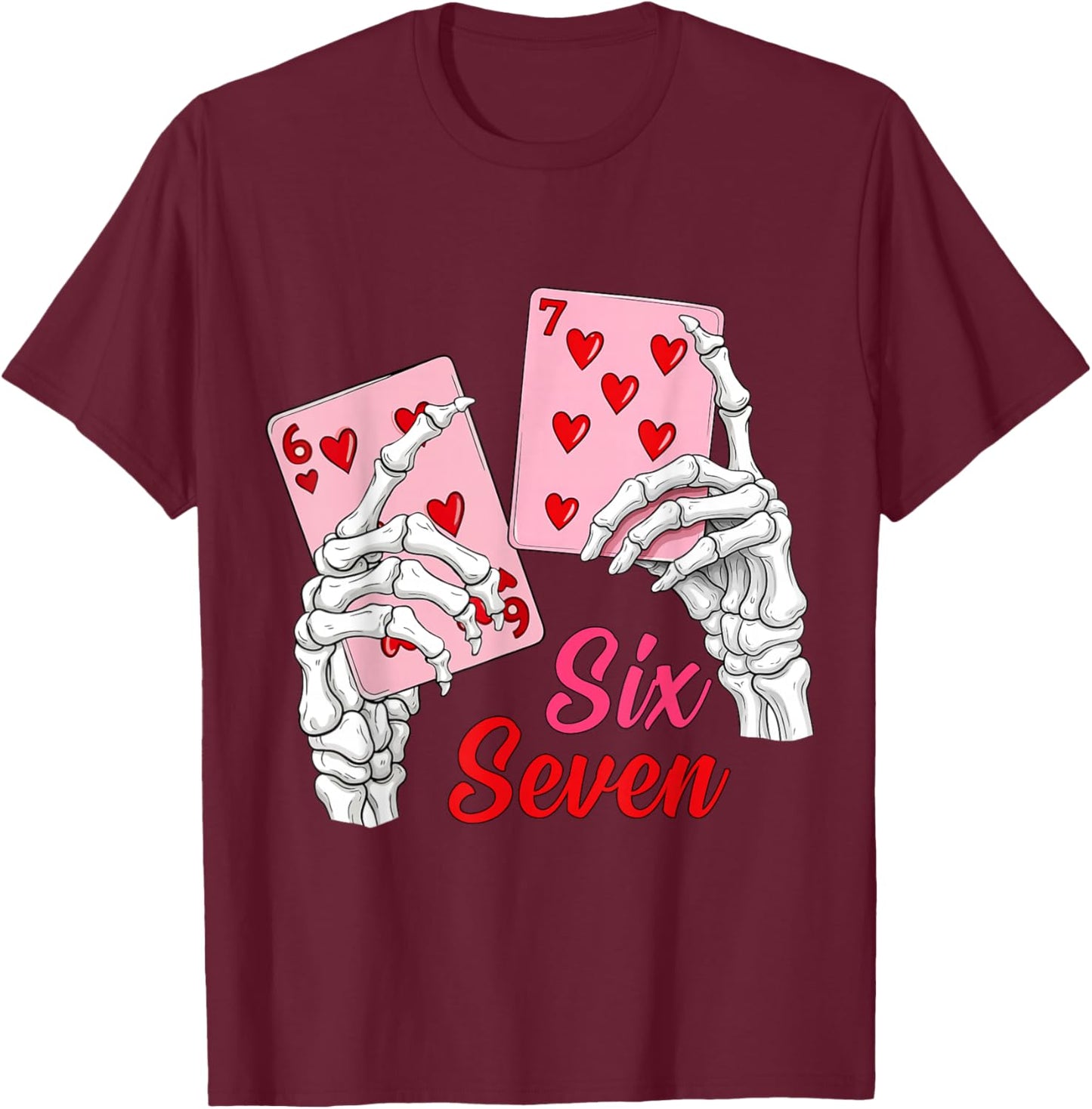 Playing Cards 67 Valentine Skeleton Hand Six Seven Slang 6 7 T-Shirt - T-Shirt | Maroon