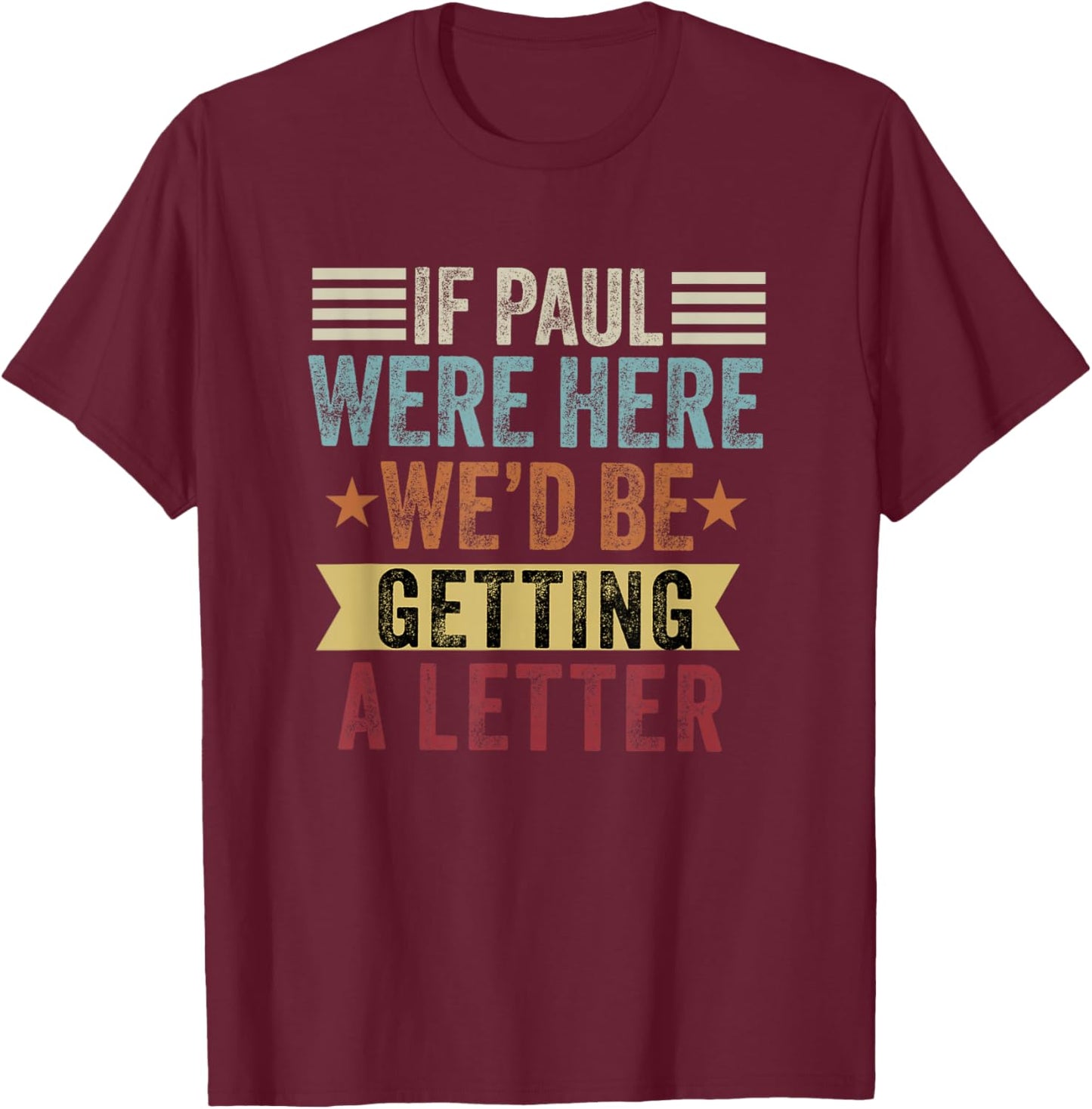 If Paul were Here We'd Be Getting a Letter Funny Christian T-Shirt - T-Shirt | Maroon