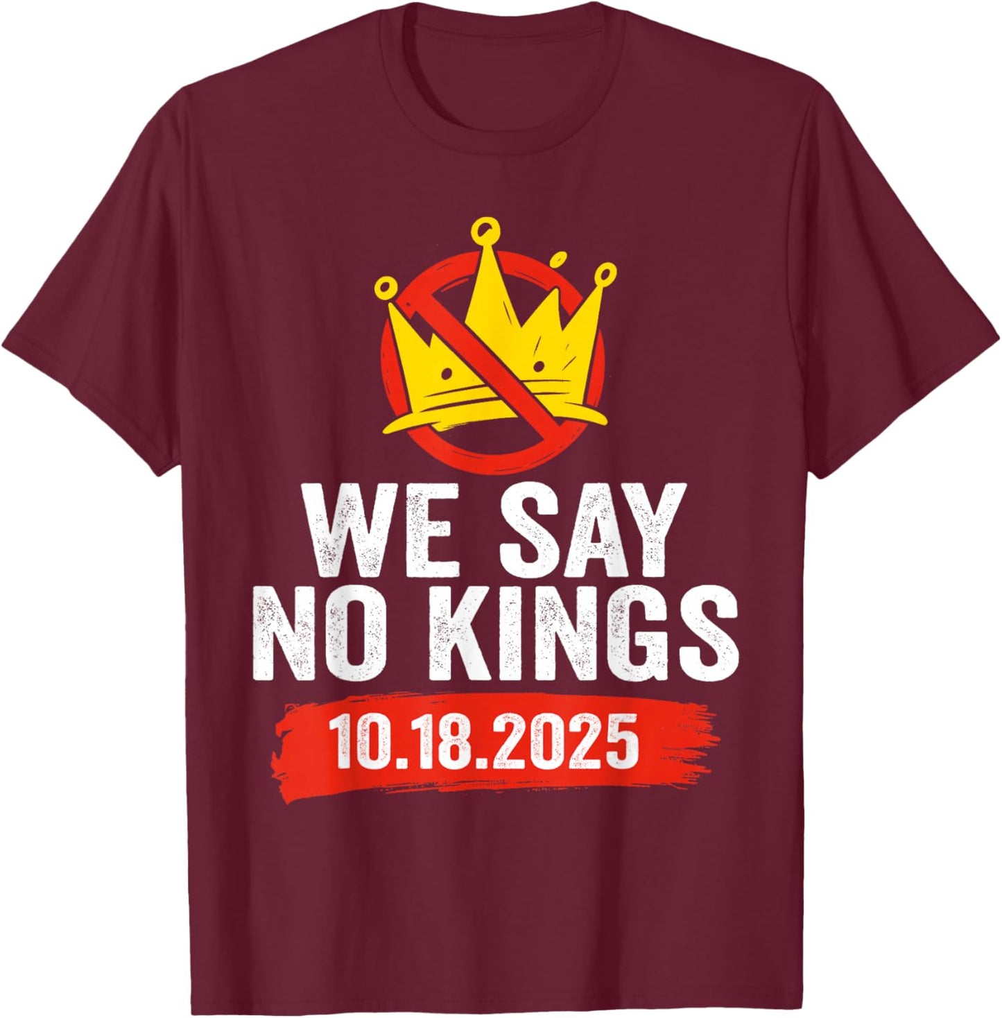 We Say No Kings Day Patriotic No Kings 2025 T-Shirt - T-Shirt | Maroon