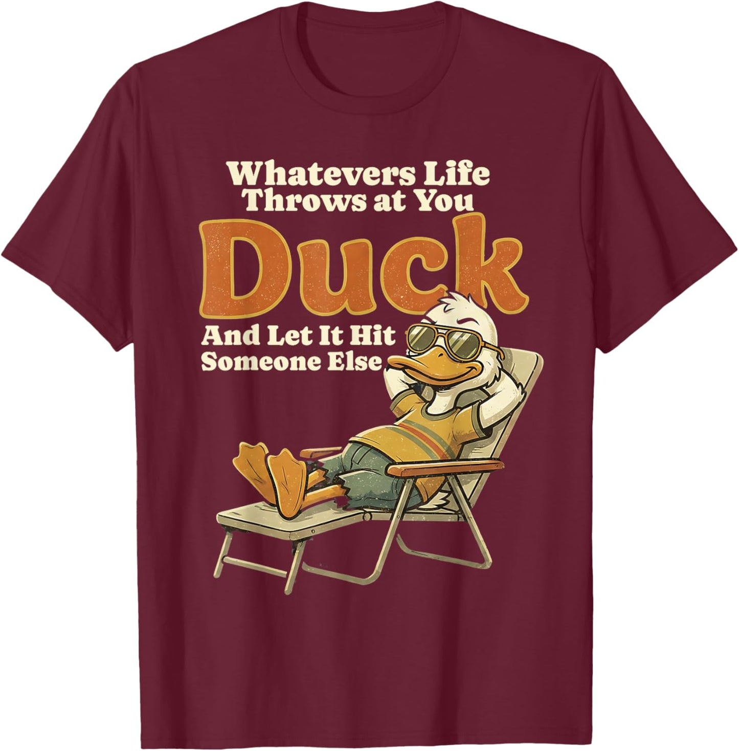 Whatever Throws at You Duck and Let It Hit Someone Else T-Shirt - T-Shirt | Maroon