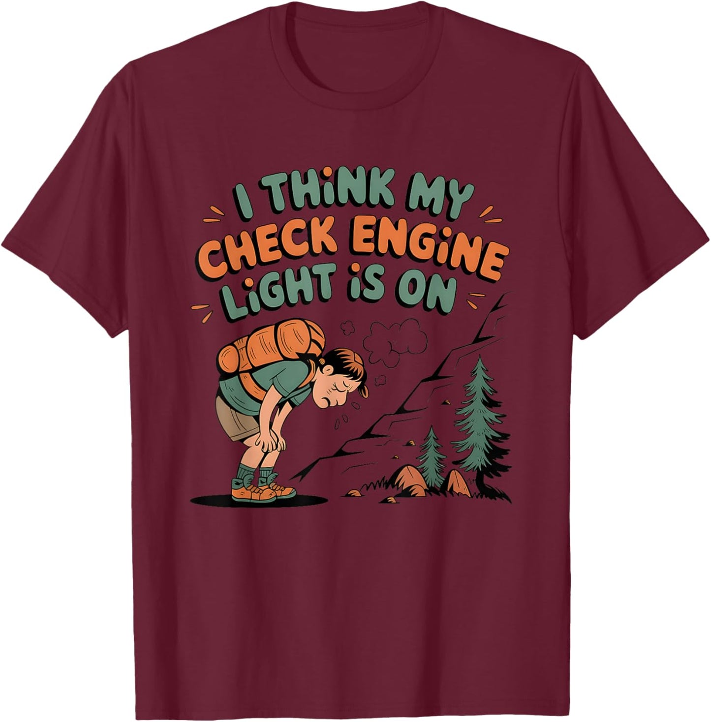 I Think My Check Engine Light is On T-Shirt - T-Shirt | Maroon