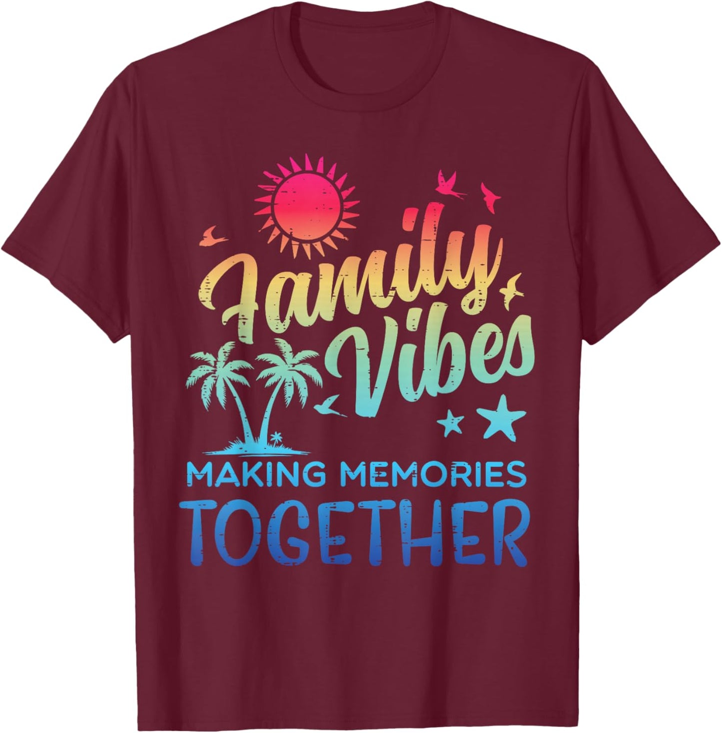 Family Vibes Making Memories Vacation Women Men Kid T-Shirt - T-Shirt | Maroon