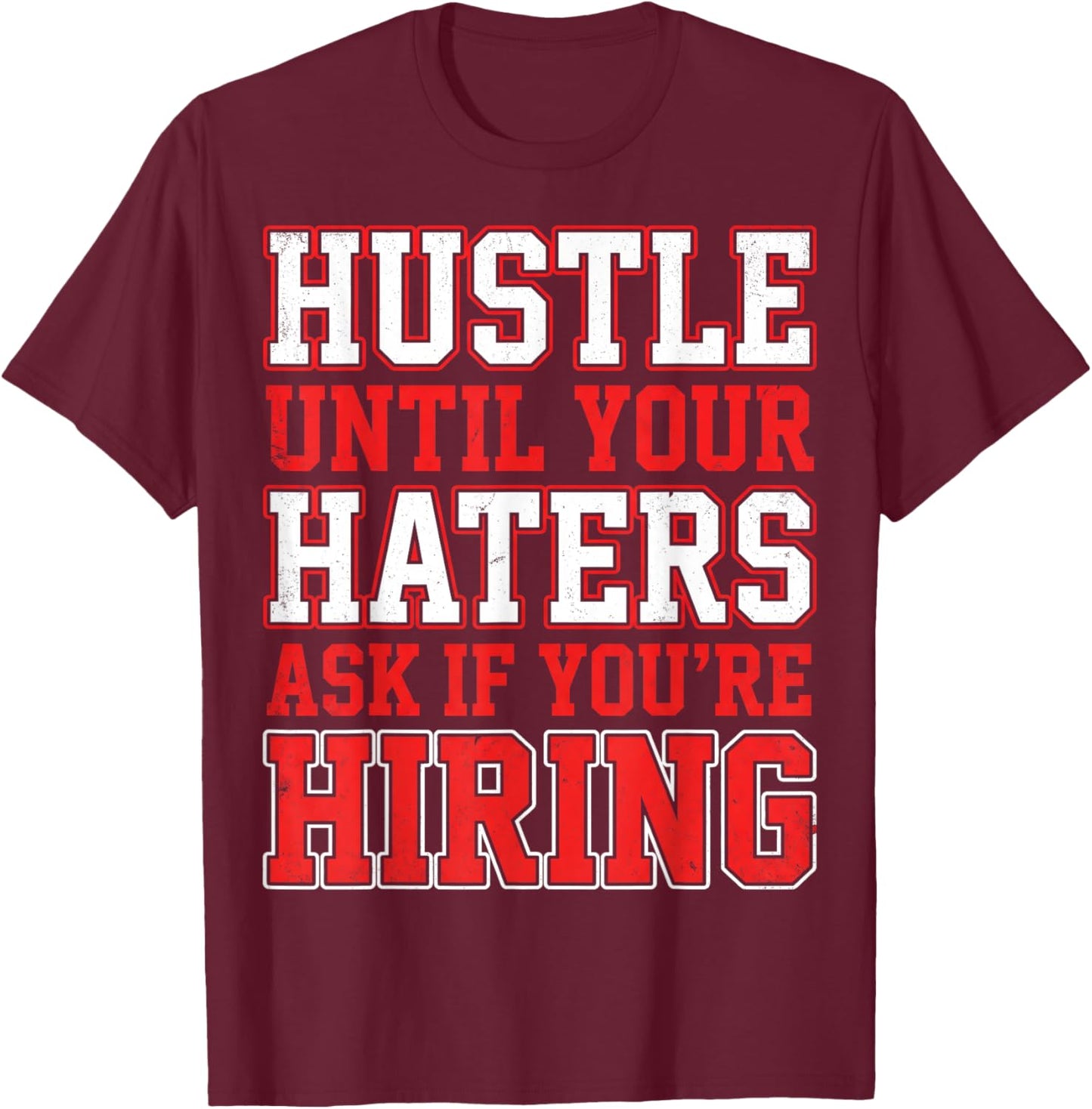 Hustle Until Your Haters Ask If You're Hiring Boss T-Shirt - T-Shirt | Maroon