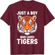 Just a Boy Who Loves Tigers T-Shirt - T-Shirt | Maroon