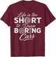 Life is Too Short to Drive Boring Cars Car Lover Mechanic T-Shirt - T-Shirt | Maroon