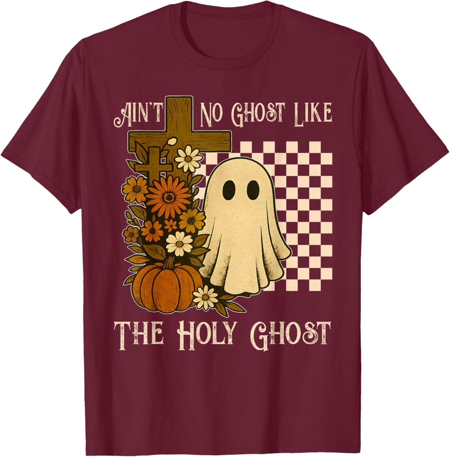 Ain't No Ghost Like The Holy Ghost Christian Halloween T-Shirt - T-Shirt | Maroon