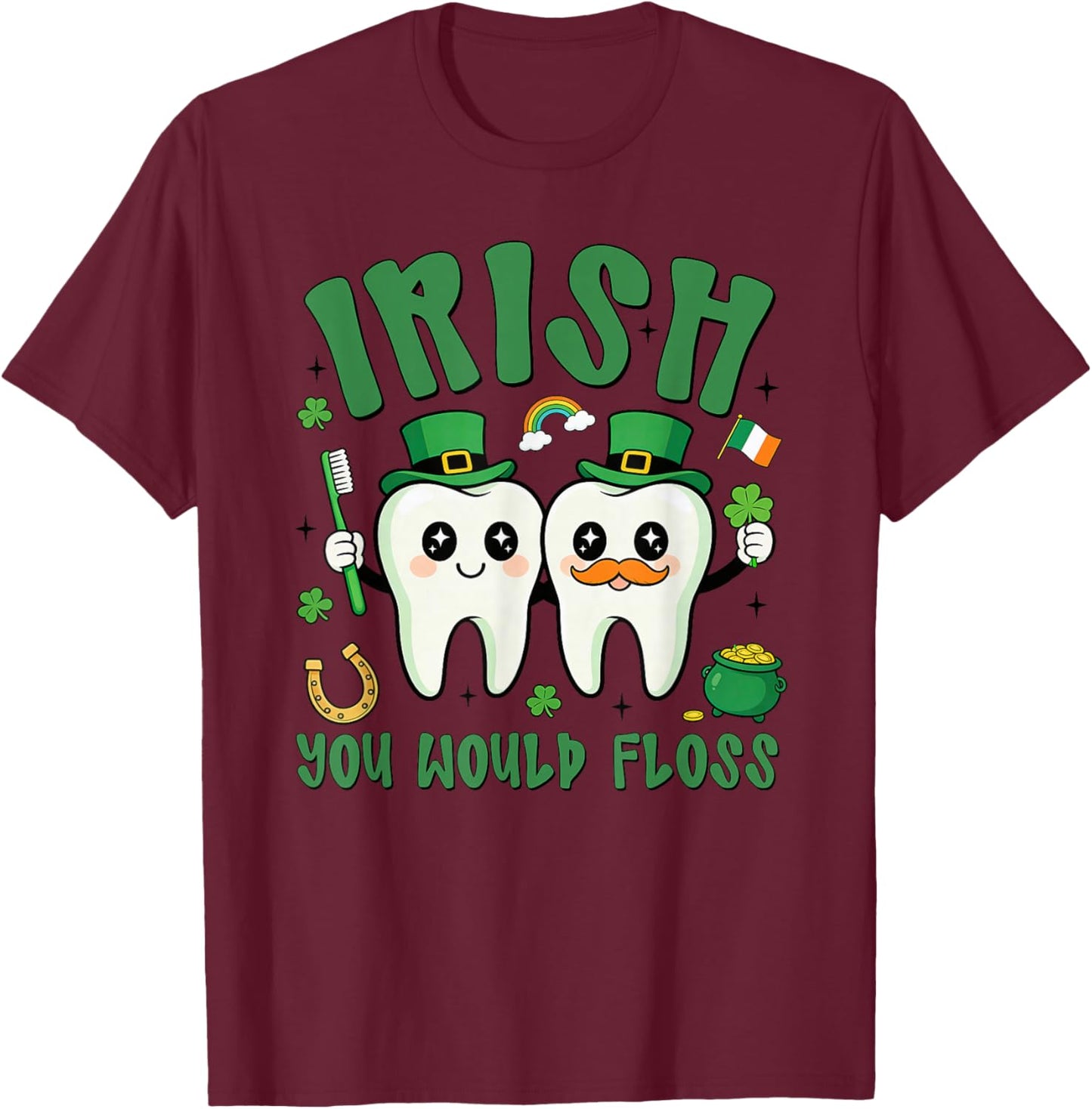 Irish You Would Floss St Patricks Day Tooth Dental Dentist T-Shirt - T-Shirt | Maroon