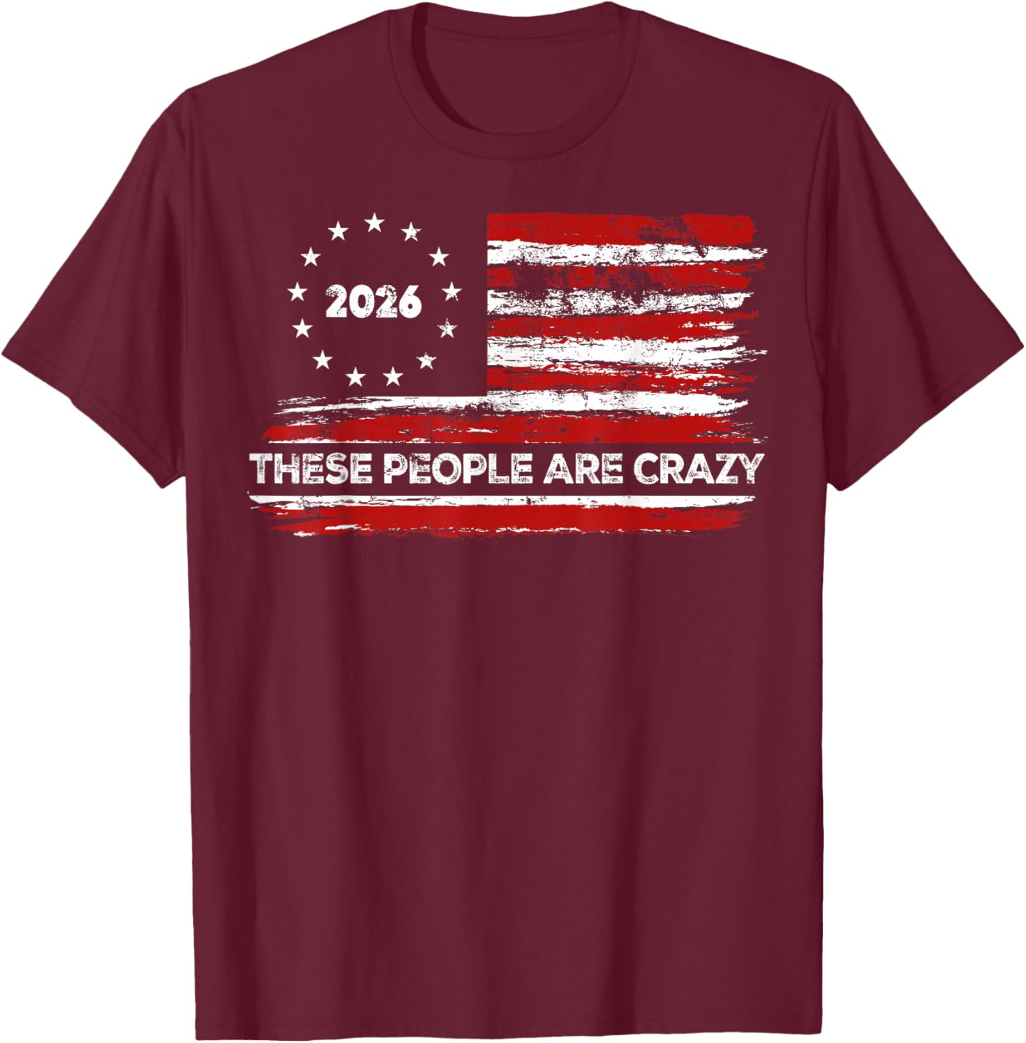 These People are Crazy USA Flag T-Shirt - T-Shirt | Maroon